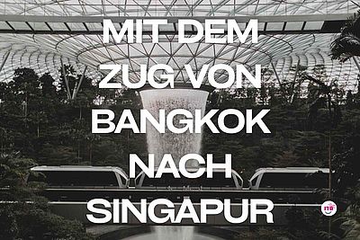 Mit dem Zug von Bangkok nach Singapur