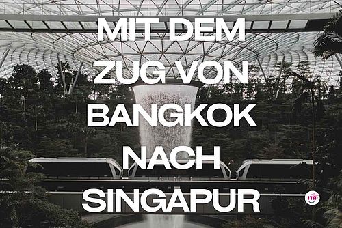 Mit dem Zug von Bangkok nach Singapur